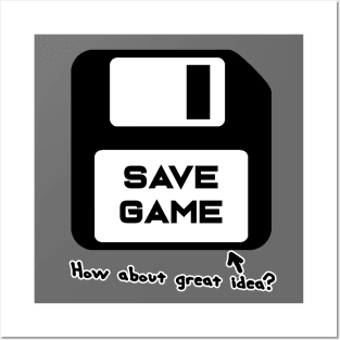 Save Game - "How About Great Idea?" Posters and Art